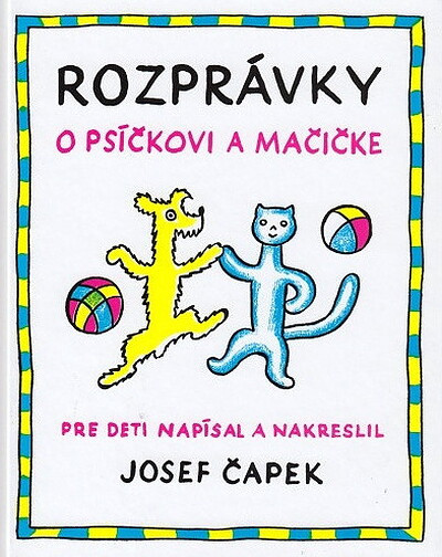 Čapek J. Rozprávky o psíčkovi a mačičke