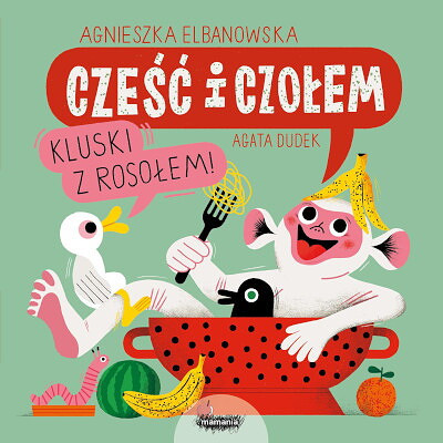 Dudek A., Elbanowska A. Cześć i czołem. Kluski z rosołem!