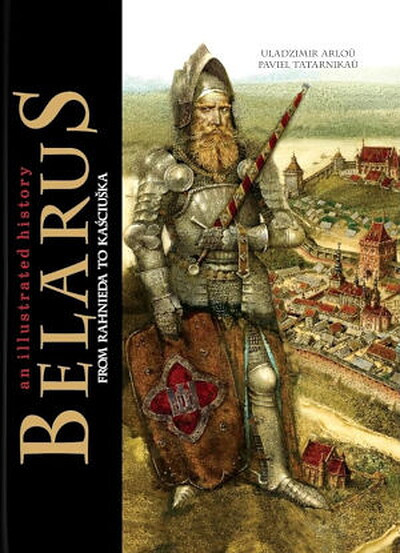 Uladzimir Arlou. Belarus: an illustrated history