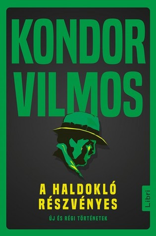 Kondor V. A haldokló részvényes. Új és régi történetek